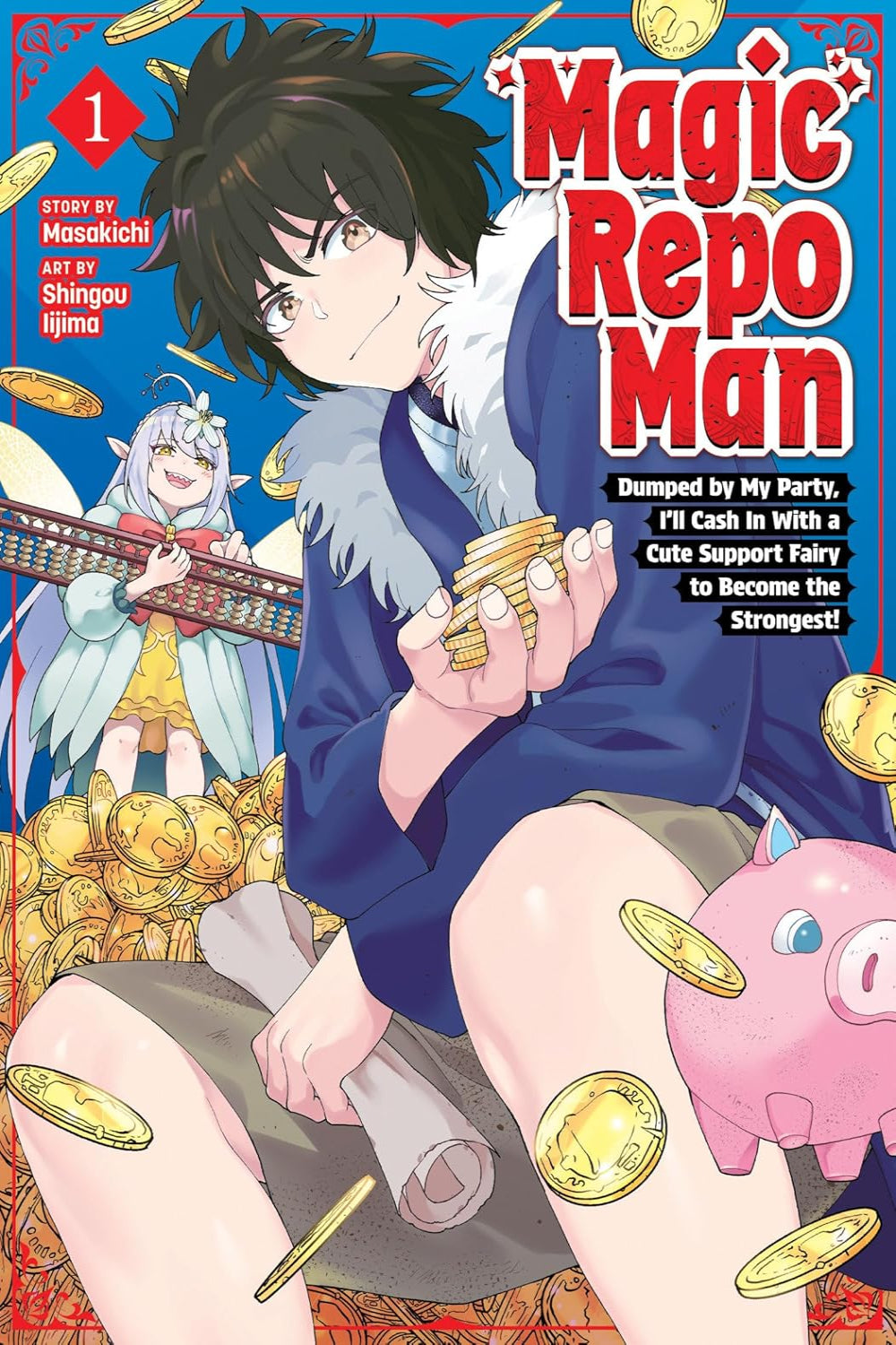 Magic Repo Man: Dumped by My Party, I'll Cash In with a Cute Support Fairy to Become the Strongest! vol 01