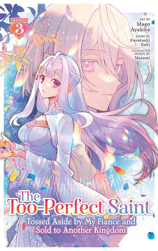 The Too-Perfect Saint Tossed Aside by My Fiancé and Sold to Another Kingdom vol 03 (manga)
