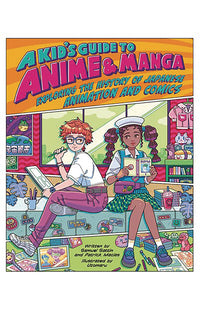 A Kid's Guide to Anime &amp; Manga Exploring the History of Japanese Animation and Comics