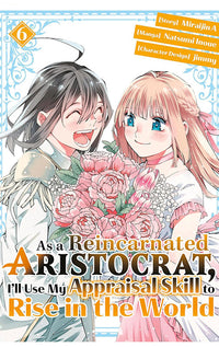As a Reincarnated Aristocrat, I’ll Use My Appraisal Skill to Rise in the World vol 06 (light novel)