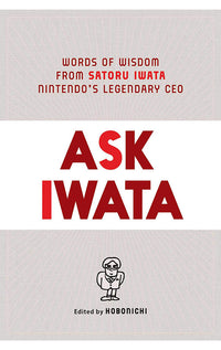 Ask Iwata Words of Wisdom from Satoru Iwata, Nintendo's Legendary CEO hardcover