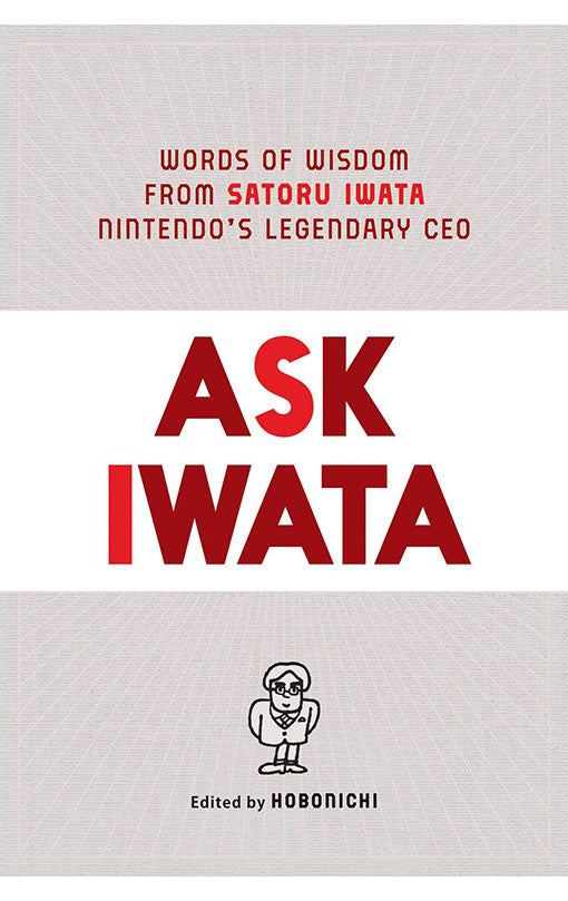 Ask Iwata Words of Wisdom from Satoru Iwata, Nintendo's Legendary CEO hardcover