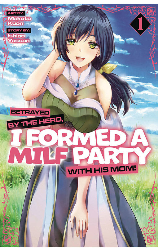 Betrayed by the Hero, I Formed a MILF Party with his Mom! (Manga) vol 01