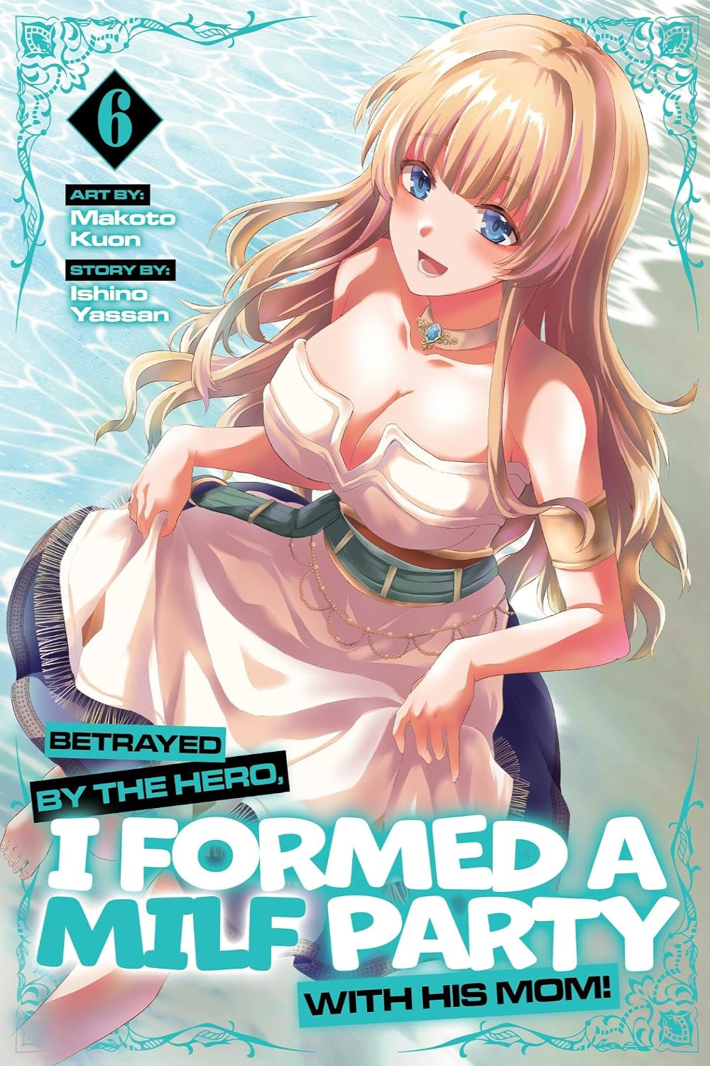 Betrayed by the Hero, I Formed a MILF Party with His Mom! vol 06 (manga)
