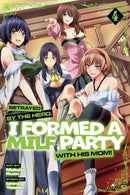 Betrayed by the Hero, I Formed a MILF Party with his Mom! vol 04 (manga)