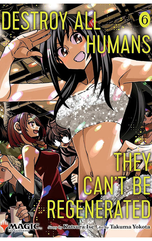 Destroy All Humans. They Can’t be Regenerated. A Magic The Gathering Manga vol 06