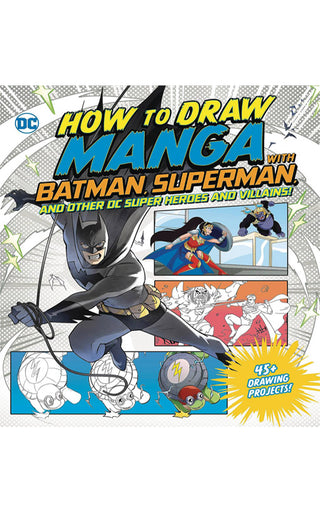 Batman Dc Draw How to Draw Manga With Batman Superman and Other DC Super Heroes and V ...