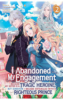 I Abandoned My Engagement Because My Sister is a Tragic Heroine, but Somehow I Became Entangled with a Righteous Prince (Light Novel) vol 02