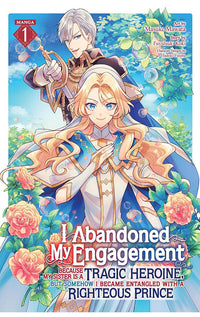 I Abandoned My Engagement Because My Sister is a Tragic Heroine, but Somehow I Became Entangled with a Righteous Prince (Manga) vol 01