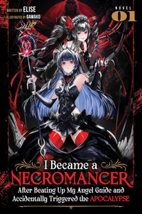 I Became a Necromancer After Beating Up My Angel Guide and Accidentally Triggered the Apocalypse vol 01 (light novel)