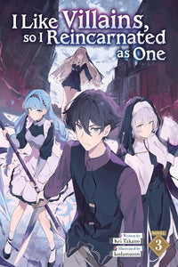 I Like Villains, so I Reincarnated as One vol 03 (light novel)