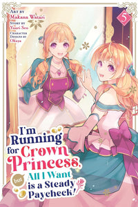 I’m Running for Crown Princess, but All I Want is a Steady Paycheck! vol 05 (manga)