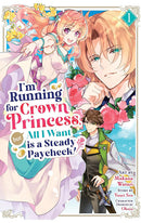 I'm Running for Crown Princess, but All I Want is a Steady Paycheck! (manga) vol 01