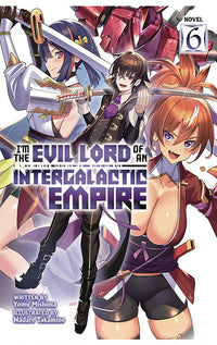 I'm the Evil Lord of an Intergalactic Empire Light Novel vol 06