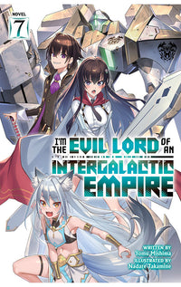 I’m the Evil Lord of an Intergalactic Empire vol 07 (Light Novel)