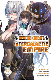 I'm the Heroic Knight of an Intergalactic Empire! (Light Novel) vol 02