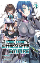 I'm the Heroic Knight of an Intergalactic Empire! (Light Novel) vol 03