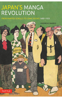 Japan's Manga Revolution From Painted Scrolls to Comic Books 1680 -1920