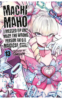 Machimaho I Messed Up and Made the Wrong Person Into a Magical Girl! vol 13