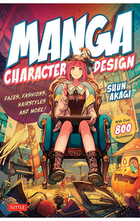 Manga Character Design Faces, Fashions, Hairstyles and More! (with over 800 Illustrations)