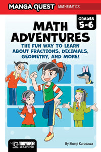 Manga Quest Math: Math Adventures for Grades 5–6: The Fun Way to Learn About Fractions, Decimals, and More! hardcover