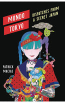 Mondo Tokyo Dispatches from a Secret Japan