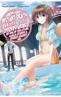My Instant Death Ability is So Overpowered, No One in This Other World Stands a Chance Against Me vol 06 (light novel)