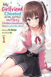 My Girlfriend Cheated on Me, and Now My Flirty Underclassman Won't Leave Me Alone vol 01 (light novel)