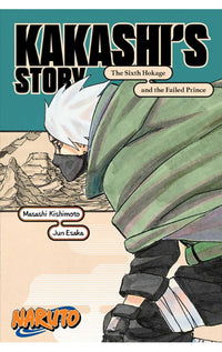 Naruto: Kakashi's Story: The Sixth Hokage and the Failed Prince Novel
