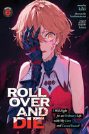 ROLL OVER AND DIE: I Will Fight for an Ordinary Life with My Love and Cursed Sword! vol 06 (light novel)