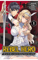 Rebel Hero I will Use My Skills to Control the Scheming Princess's Heart and Body vol 01 (manga)