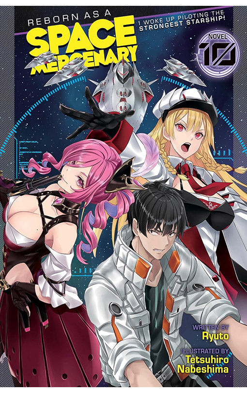 Reborn as a Space Mercenary I Woke Up Piloting the Strongest Starship! (Light Novel) vol 10