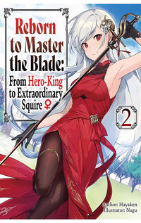 Reborn to Master the Blade from Hero-King to Extraordinary Squire vol 02 Light Novel