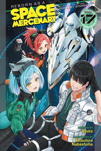 Reborn as a Space Mercenary: I Woke Up Piloting the Strongest Starship vol 17 (light novel)