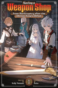Saving a Weapon Shop from Bankruptcy after the Demon King's Defeat vol 01 (light novel)