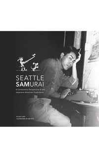 Seattle Samurai A Cartoonist's Perspective of the Japanese American Perspective