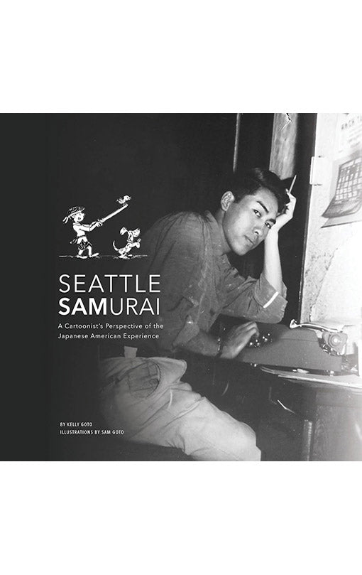 Seattle Samurai A Cartoonist's Perspective of the Japanese American Perspective