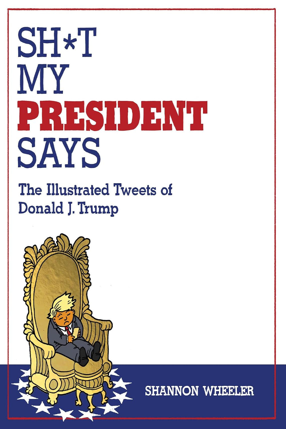 Sh*t My President Says: The Illustrated Tweets of Donald J. Trump tp
