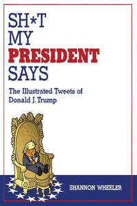 Sh*t My President Says: The Illustrated Tweets of Donald J. Trump tp