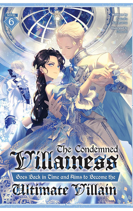 The Condemned Villainess Goes Back in Time and Aims to Become the Ultimate Villain vol 06 (light novel)