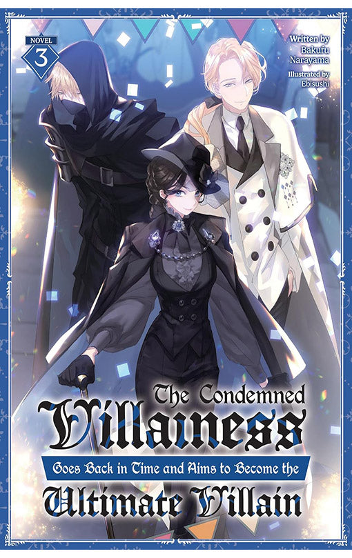 The Condemned Villainess goes back in Time and Aims to become the Ultimate Villain (Light Novel) vol 03