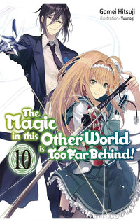 The Magic in this Other World is Too Far Behind! (light novel) vol 10
