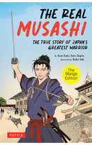 The Real Musashi The Manga Edition The True Story of Japan's Greatest Warrior