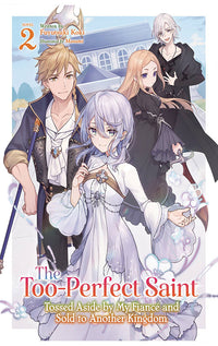 The Too-Perfect Saint Tossed Aside by My Fiancé and Sold to Another Kingdom (Light Novel) vol 02
