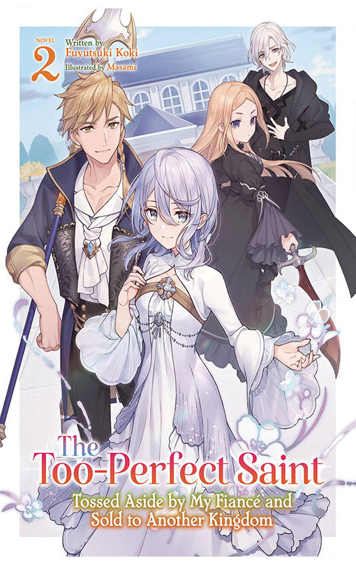 The Too-Perfect Saint Tossed Aside by My Fiancé and Sold to Another Kingdom (Light Novel) vol 02