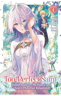 The Too-Perfect Saint Tossed Aside by My Fiancé and Sold to Another Kingdom (manga) vol 01