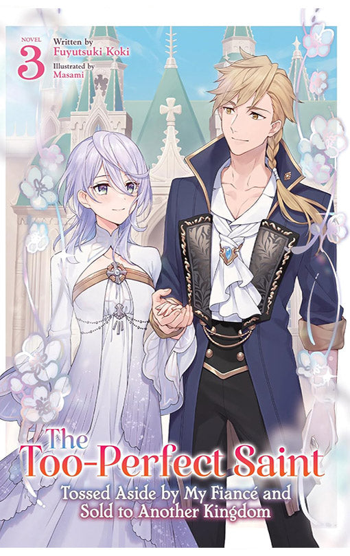 The Too-Perfect Saint Tossed Aside by My Fiancé and Sold to Another Kingdom vol 03 (light novel)