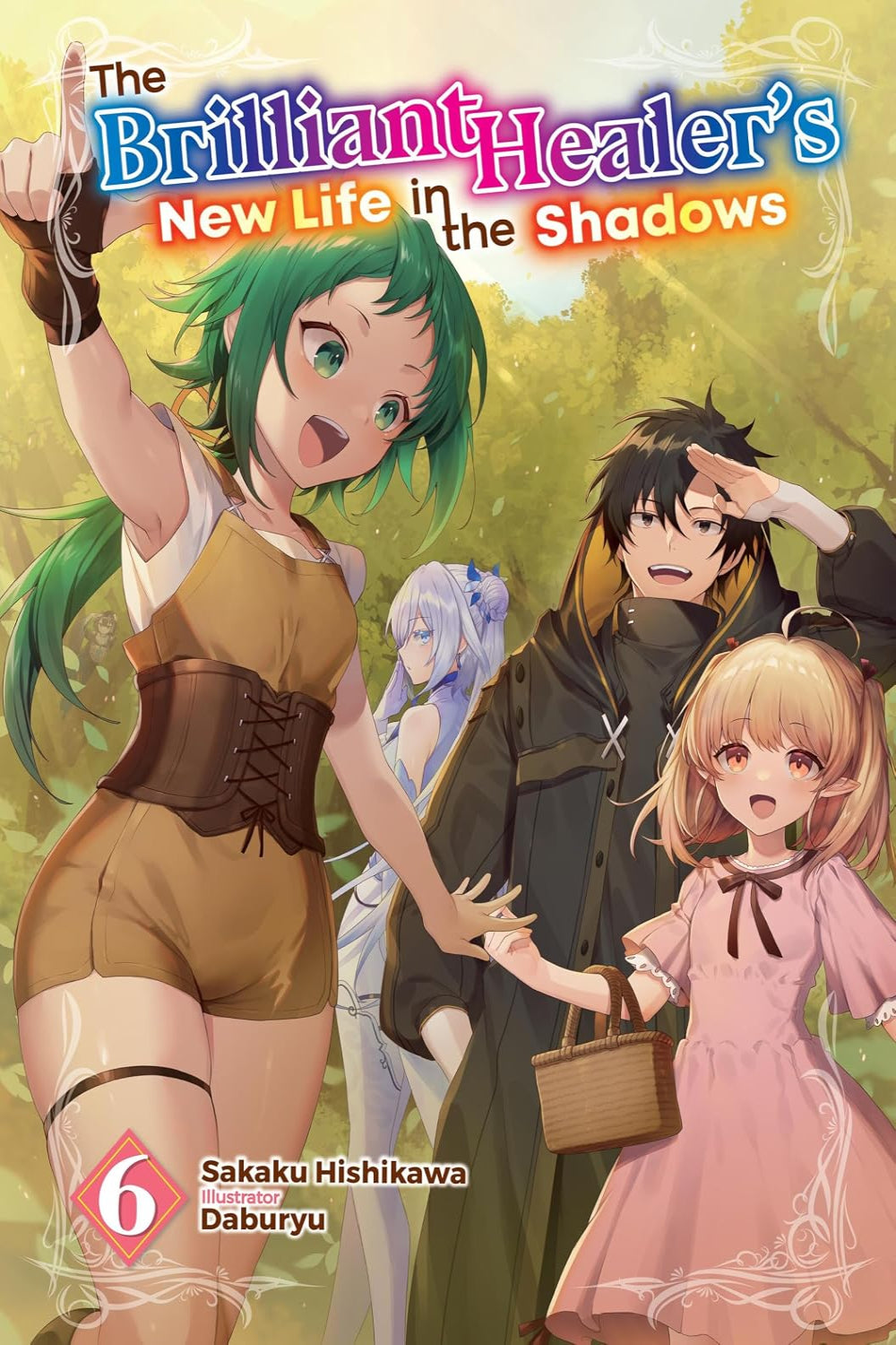 The Brilliant Healer’s New Life in the Shadows vol 06 (light novel)