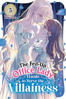 The Fed-Up Office Lady Wants to Serve the Villainess vol 05