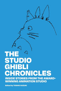 The Studio Ghibli Chronicles: Inside Stories from the Award-Winning Animation Studio hardcover